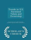 Trends in U.S. Farmland Values and Ownership - Scholar's Choice Edition