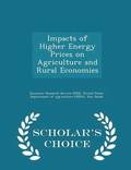 Impacts of Higher Energy Prices on Agriculture and Rural Economies - Scholar's Choice Edition
