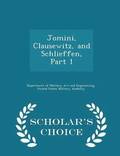 Jomini, Clausewitz, and Schlieffen, Part 1 - Scholar's Choice Edition