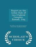 Report on the Anbar Rule of Law/Judicial Complex, Ramadi, Iraq - Scholar's Choice Edition