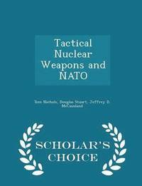 Tactical Nuclear Weapons and NATO - Scholar's Choice Edition
