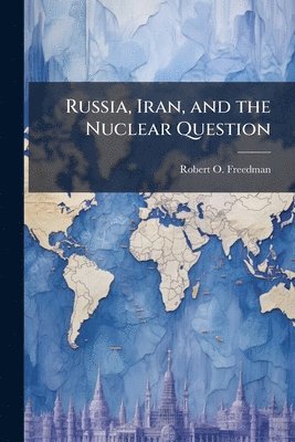 Robert O Freedman - Russia, Iran, and the Nuclear Question, Häftad. Tillgänglighet: Lägg i varukorg