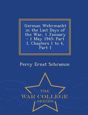 Percy Ernst Schramm - German Wehrmacht in the Last Days of the War, 1 January - 1 May 1945, Häftad
