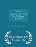 Jomini, Clausewitz, and Schlieffen, Part 2 - Scholar's Choice Edition