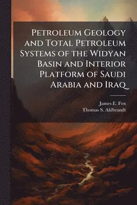 James E Fox, Thomas S Ahlbrandt - Petroleum Geology and Total Petroleum Systems of the Widyan Basin and Interior Platform of Saudi Arabia and Iraq, Häftad. Tillgänglighet: Lägg i varukorg