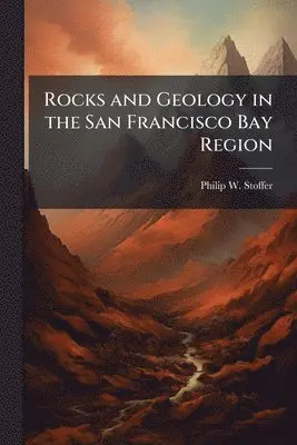 Philip W Stoffer - Rocks and Geology in the San Francisco Bay Region, Häftad. Tillgänglighet: Lägg i varukorg