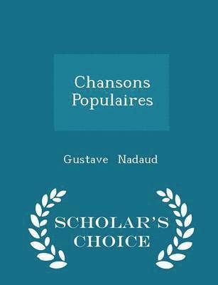 Gustave Nadaud - Chansons Populaires - Scholar's Choice Edition, Häftad. Tillgänglighet: Lägg i varukorg