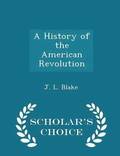 A History of the American Revolution - Scholar's Choice Edition