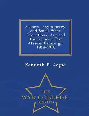 Kenneth P Adgie - Askaris, Asymmetry, and Small Wars, Häftad. Tillgänglighet: Lägg i varukorg
