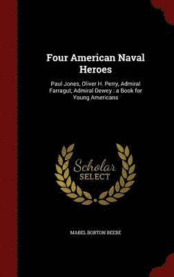 Mabel Borton Beebe - Four American Naval Heroes, Inbunden. Tillgänglighet: Lägg i varukorg