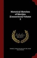 Historical Sketches of Meriden [connecticut] Volume 2