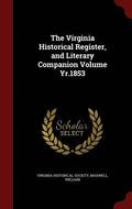 The Virginia Historical Register, and Literary Companion Volume Yr.1853