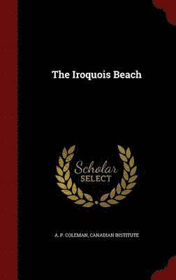 A P Coleman - Iroquois Beach, Inbunden. Tillgänglighet: Lägg i varukorg