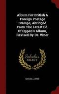 Album for British & Foreign Postage Stamps, Abridged from the Latest Ed. of Oppen's Album, Revised by Dr. Viner