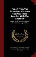 Report From The Secret Committee On The Post-office, Together With The Appendix