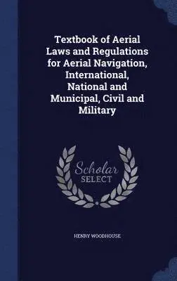 Henry Woodhouse - Textbook of Aerial Laws and Regulations for Aerial Navigation, International, National and Municipal, Civil and Military, Inbunden. Tillgänglighet: Lägg i varukorg