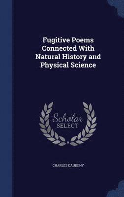 Fugitive Poems Connected With Natural History and Physical Science