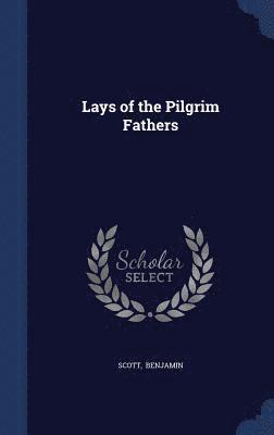 Scott Benjamin - Lays of the Pilgrim Fathers, Inbunden. Tillgänglighet: Lägg i varukorg