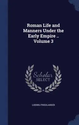 Ludwig Friedlander - Roman Life and Manners Under the Early Empire .. Volume 3, Inbunden. Tillgänglighet: Lägg i varukorg