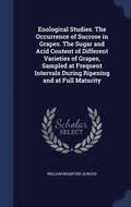 Enological Studies. The Occurrence of Sucrose in Grapes. The Sugar and Acid Content of Different Varieties of Grapes, Sampled at Frequent Intervals During Ripening and at Full Maturity