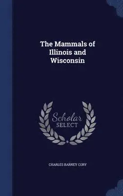 Charles Barney Cory - Mammals of Illinois and Wisconsin, Inbunden. Tillgänglighet: Lägg i varukorg