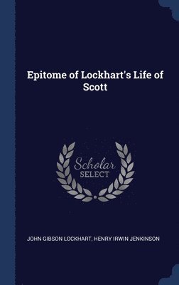Epitome of Lockhart's Life of Scott