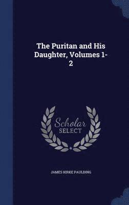 Puritan and His Daughter, Volumes 1-2
