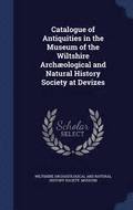 Catalogue of Antiquities in the Museum of the Wiltshire Archaeological and Natural History Society at Devizes