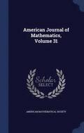 American Journal of Mathematics, Volume 31