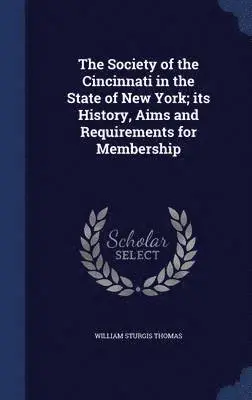 William Sturgis Thomas - Society of the Cincinnati in the State of New York; its History, Aims and Requirements for Membership, Inbunden. Tillgänglighet: Lägg i varukorg