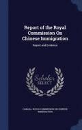 Report of the Royal Commission On Chinese Immigration
