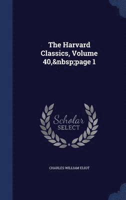 Charles William Eliot - Harvard Classics, Volume 40, page 1, Inbunden