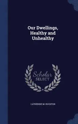 Catherine M Buckton - Our Dwellings, Healthy and Unhealthy, Inbunden. Tillgänglighet: Lägg i varukorg