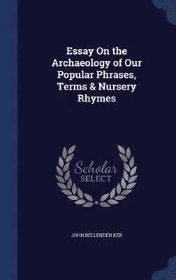 John Bellenden Ker - Essay On the Archaeology of Our Popular Phrases, Terms & Nursery Rhymes, Inbunden. Tillgänglighet: Lägg i varukorg