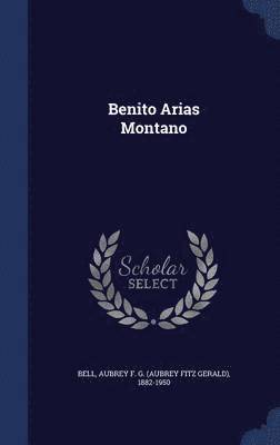 Aubrey F. G. (Aubrey Fitz Gerald) Bell - Benito Arias Montano, Inbunden
