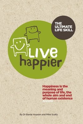 Barrie Hopson, Mike Scally - Live Happier The Ultimate Life Skill, Häftad