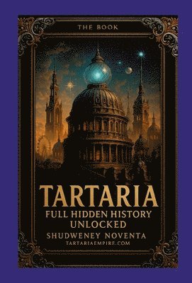 Shudweney Noventa - Tartaria Full Hidden History Unlocked Hardcover Linen edition, Inbunden