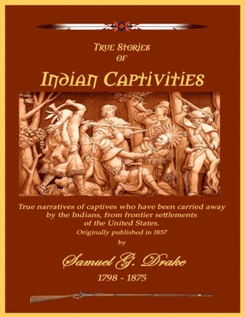 Samuel G. Drake, C. Stephen Badgley - True Stories of Indian Captivities, E-bok