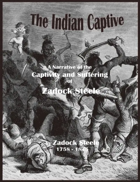 Zadock Steele - Indian Captive - A Narrative of the Captivity and Suffering of Zadock Steele, E-bok. Tillgänglighet: Lägg i varukorg