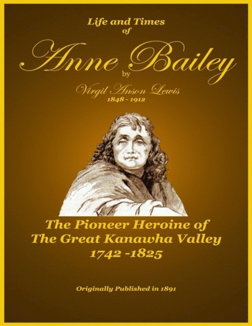Badgley Publishing Company, Virgil Anson Lewis - Life and Times of Anne Bailey - The Pioneer Heroine of the Great Kanawha Valley, E-bok