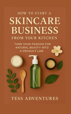 Tess Adventures - How To Start A Skincare Business From Your Kitchen, Häftad. Tillgänglighet: Lägg i varukorg