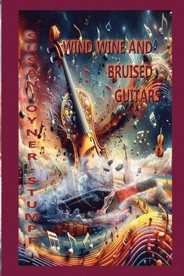 Susan Joyner-Stumpf - Wind Wine And Bruised Guitars, Häftad