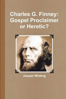 Joseph Whiting - Charles G. Finney: Gospel Proclaimer or Heretic, Häftad. Tillgänglighet: Lägg i varukorg