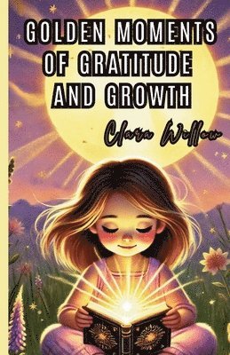 Clara Willow - Golden Moments of Gratitude and Growth, Häftad