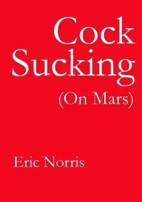 Eric Norris - Cock Sucking (On Mars), Häftad. Tillgänglighet: Lägg i varukorg