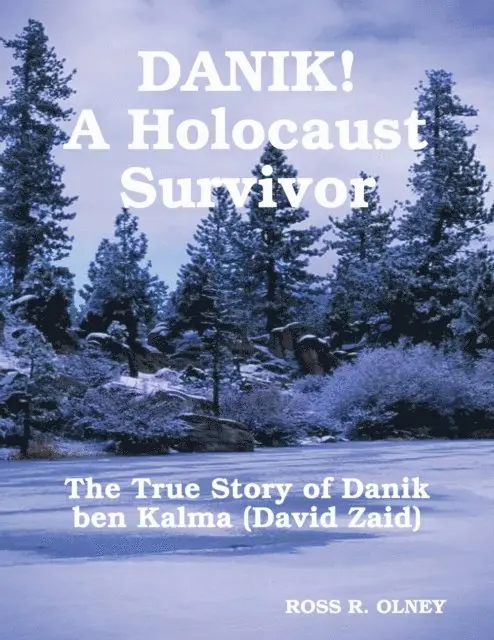 Ross R. Olney - DANIK! A Holocaust Survivor - The True Story of David Kalma (David Zaid), E-bok. Tillgänglighet: Lägg i varukorg