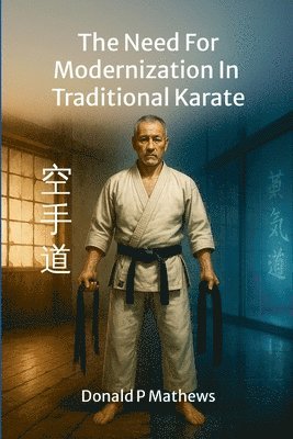 Donald Mathews - Need For Modernization In Traditional Karate, Häftad. Tillgänglighet: Lägg i varukorg