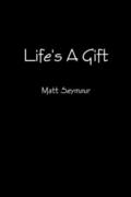 Life's A Gift
