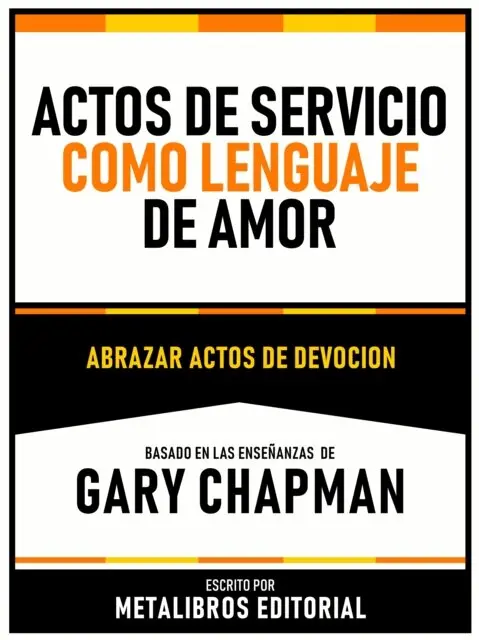 Metalibros Editorial - Actos De Servicio Como Lenguaje De Amor - Basado En Las Enseñanzas De Gary Chapman, E-bok. Tillgänglighet: Lägg i varukorg