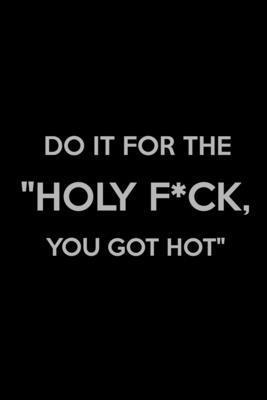 Do It for The "Holy F*ck, You Got Hot", Häftad. Tillgänglighet: Lägg i varukorg